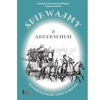 Jadwiga Andrychowska-Biegacz, Tomasz Sienicki: Śpiewajmy z Andersenem - 50 duńskich piosenek i zabaw ze śpiewem