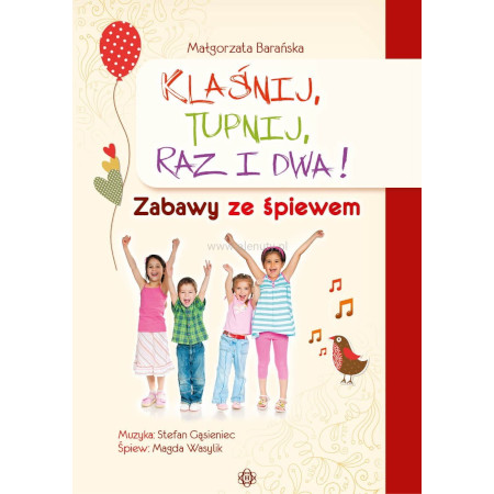 Klaśnij, tupnij, raz i dwa! Zabawy ze śpiewem - scenariusze zabaw - Małgorzata Barańska