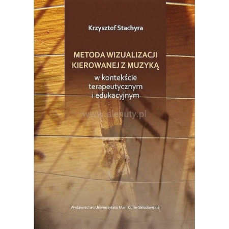 Metoda wizualizacji kierowanej z muzyką w kontekście terapeutycznym i edukacyjnym - Krzysztof Stachyra