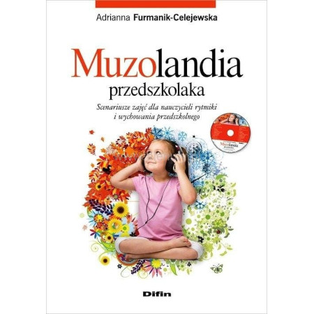 Muzolandia przedszkolaka - scenariusze zajęć dla nauczycieli rytmiki i wychowania przedszkolnego (+ płyta CD) - Adrianna Furmanik-Celejewska