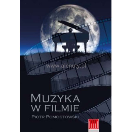 Muzyka w filmie - Piotr Pomostowski - podręcznik dla filmowców i kompozytorów