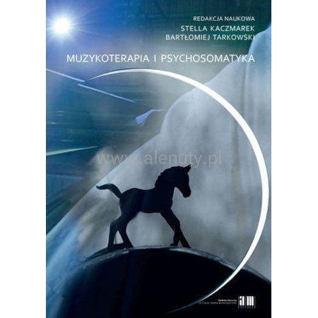 Muzykoterapia i psychosomatyka - Stella Kaczmarek, Bartłomiej Tarkowski