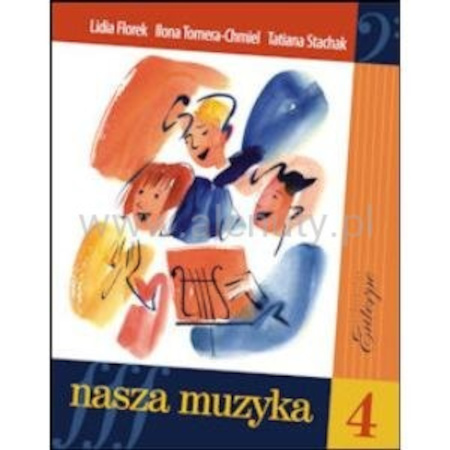 Nasza muzyka 4 - podręcznik i solfeż do kształcenia słuchu dla klasy 4 szkoły muzycznej I stopnia
