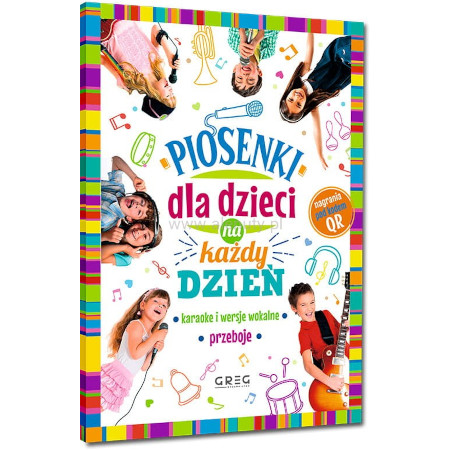 Piosenki dla dzieci na każdy dzień (+ kod QR) - śpiewnik dla dzieci z zapisem nutowym i słowami