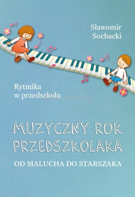 Sławomir Sochacki: Muzyczny rok przedszkolaka od malucha do starszaka - rytmika w przedszkolu