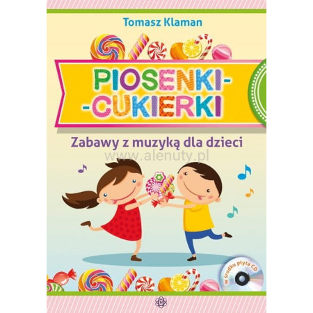 Tomasz Klaman: Piosenki - cukierki - zabawy z muzyką dla dzieci (+ płyta CD)