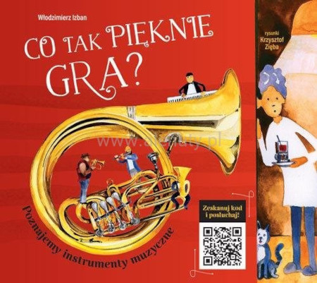Włodzimierz Izban: Co tak pięknie gra? Poznajemy instrumenty muzyczne - opowieść o instrumentach (+ audio online)