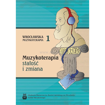 Wrocławska Muzykoterapia tom 1 - Muzykoterapia: stałość i zmiana - Joanna Gładyszewska-Cululko, Paweł Cylulko