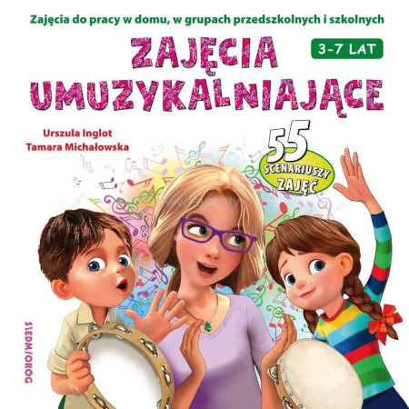 Zajęcia umuzykalniające - Urszula Inglot, Tamara Michałowska - zajęcia do pracy w domu, w grupach przedszkolnych i szkolnych