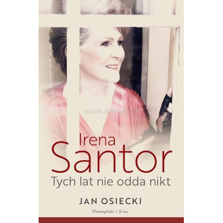 Irena Santor - tych lat nie odda nikt - Jan Osiecki - biografia artystki
