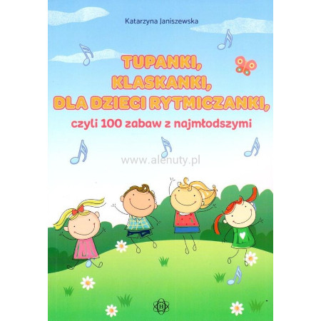 Katarzyna Janiszewska: Tupanki, klaskanki, rytmiczanki - zabawy rytmiczne dla dzieci