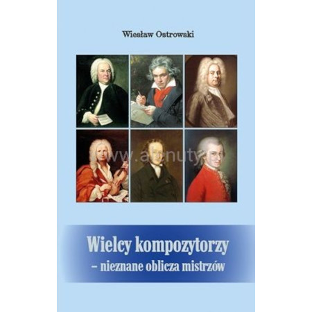 Wiesław Ostrowski: Wielcy kompozytorzy - nieznane oblicza mistrzów - biografie