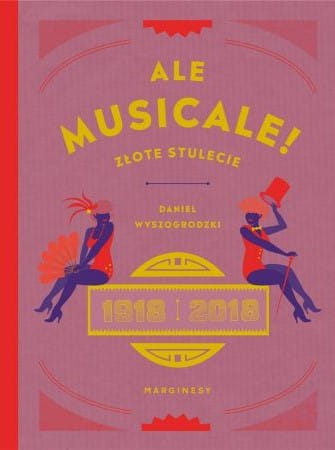 Ale musicale! - złote stulecie 1918 - 2018 - Daniel Wyszogrodzki