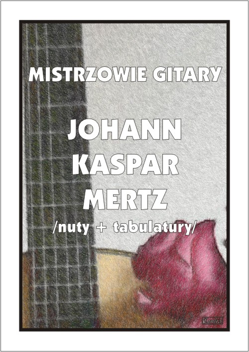 Mistrzowie gitary: Johann Kaspar Mertz - nuty na gitarę klasyczną z tabulaturami