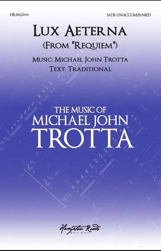 Michael John Trotta: Lux Aeterna from Requiem for SATB - nuty na chór mieszany a cappella