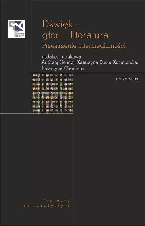 Dźwięk - głos - literatura - przestrzenie intermedialności - projekty komparatystyki