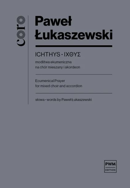 Paweł Łukaszewski: ICHTHYS - modlitwa ekumeniczna na chór mieszany i akordeon (partytura chóralna)