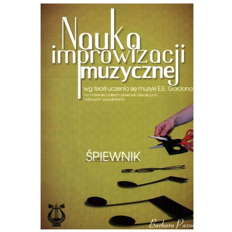 Nauka improwizacji muzycznej wg teorii uczenia się muzyki Gordona. Śpiewnik - Barbara Pazur