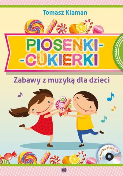 Tomasz Klaman: Piosenki - cukierki - zabawy z muzyką dla dzieci (+ płyta CD)