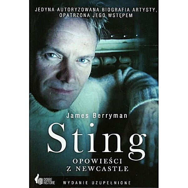 Sting opowieści z Newcastle. Jedyna autoryzowana biografia - James Berryman