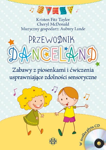 Kristen Fitz Taylor, Cheryl McDonald, Aubrey Lande: Przewodnik Danceland (+ płyta CD) - zabawy z piosenkami i ćwiczeniami usprawniające zdolności sens