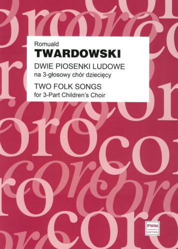 Dwie piosenki ludowe na 3-głosowy chór dziecięcy a cappella - partytura studyjna - Romuald Twardowski