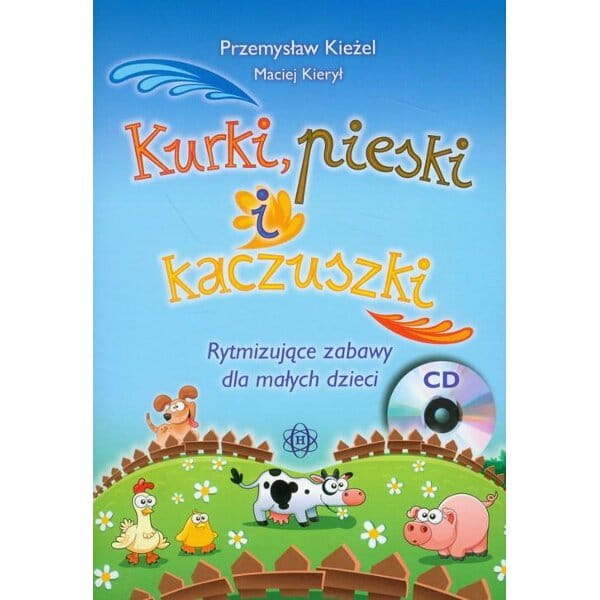Kurki, pieski i kaczuszki. Rytmizujące zabawy dla małych dzieci - Przemysław Kieżel, Maciej Kierył (+ płyta CD)