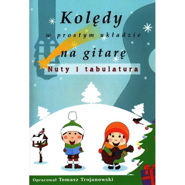 Kolędy w prostym układzie na gitarę - nuty i tabulatura - Tomasz Trojanowski - nuty na gitarę