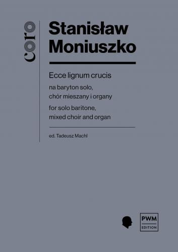 Ecce lignum crucis (Oto drzewo krzyża) na baryton solo, chór mieszany i organy - partytura studyjna - Stanisław Moniuszko