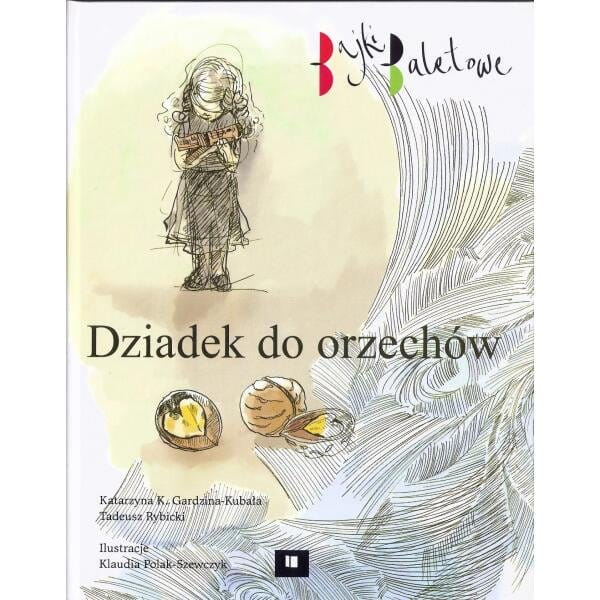 Dziadek do orzechów - bajki baletowe - Katarzyna K. Gardzina-Kubała, Tadeusz Rybicki