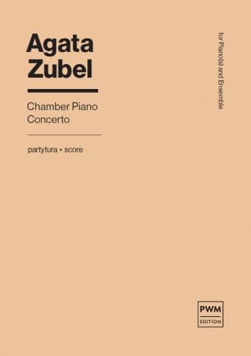 Agata Zubel: Chamber Piano Concerto for piano(s) and ensemble - koncert fortepianowy na fortepian/y i zespół instrumentalny - partytura