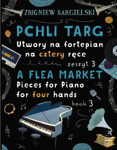 Pchli Targ - utwory na fortepian na cztery ręce z. 3 - Zbigniew Bargielski