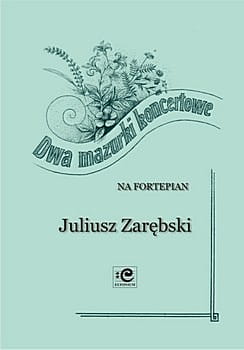 Dwa mazurki koncertowe op. 8 i op. 15 - nuty na fortepian - Juliusz Zarębski, Bogna Czerwińska-Szymula