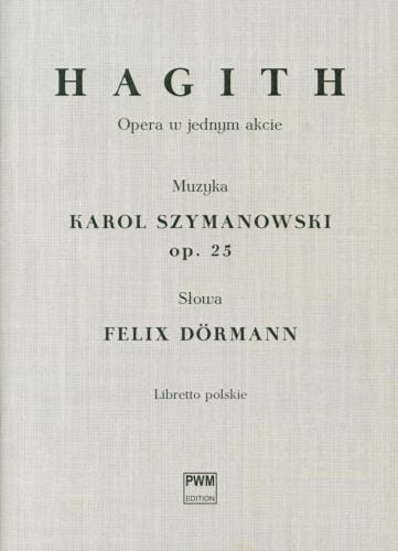 Karol Szymanowski, Felix Dormann: Hagith op. 25 - Opera w jednym akcie - libretto w języku polskim