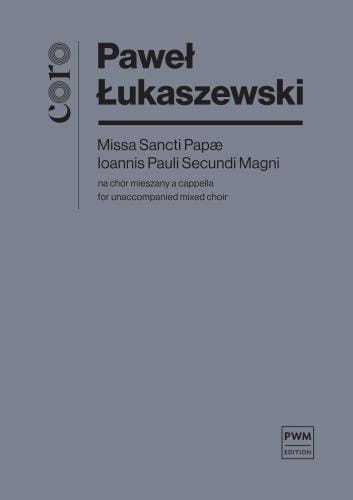 Paweł Łukaszewski: Missa Sancti Papae Ioannis Pauli Secundi Magni na chór mieszany a capella