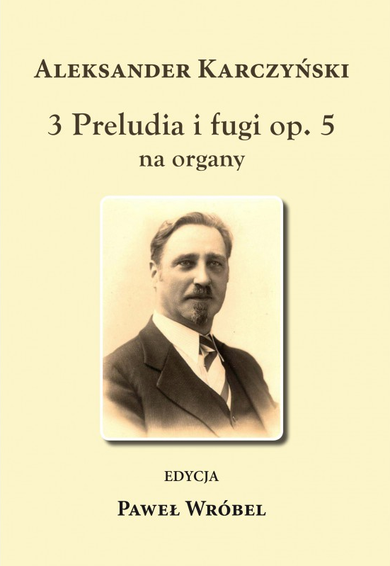 Aleksander Karczyński: 3 preludia i fugi op. 5 na organy - Paweł Wróbel