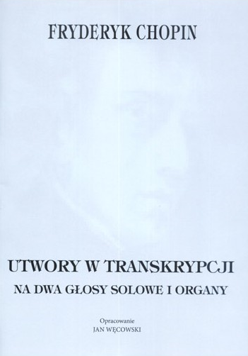 Fryderyk Chopin: Utwory w transkrypcji na dwa głosy solowe i organy - Jan Węcowski