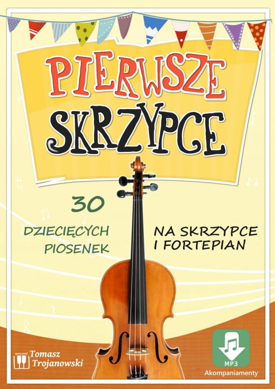 Pierwsze skrzypce 30 dziecięcych piosenek na skrzypce i fortepian (+ audio online) Tomasz Trojanowski