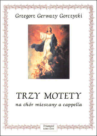 Grzegorz Gerwazy Gorczycki: Trzy motety na chór mieszany a cappella - nuty na chór SATB