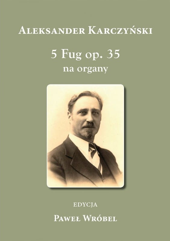 Aleksander Karczyński: 5 Fug op. 35 na organy - Paweł Wróbel - nuty na ograny