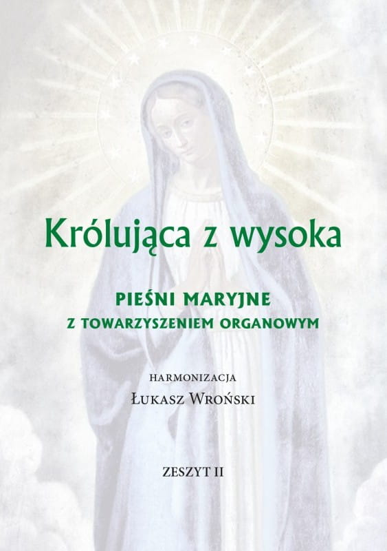 Królująca z wysoka - pieśni maryjne z towarzyszeniem organowym - zeszyt II - Łukasz Wroński - nuty dla organistów