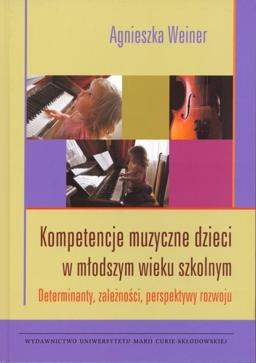 Kompetencje muzyczne dzieci w młodszym wieku szkolnym - Agnieszka Weiner