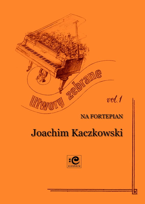 Joachim Kaczkowski: Utwory zebrane vol. 1 na fortepian