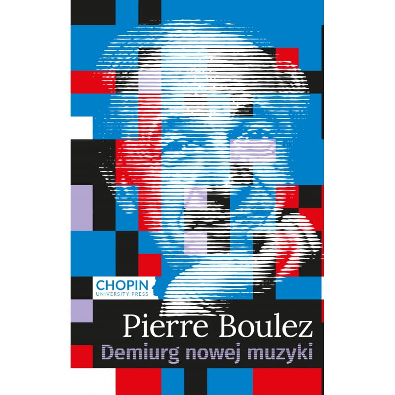 Pierre Boulez. Demiurg nowej muzyki - Aldona Nawrocka-Woźniak