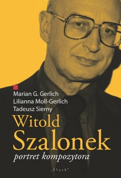 Marian G. Gerlich, Lilianna Moll-Gerlich, Tadeusz Sierny: Witold Szalonek - portret kompozytora