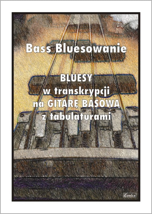 Bass Bluesowanie - Bluesy w transkrypcji na gitarę basową z tabulaturami