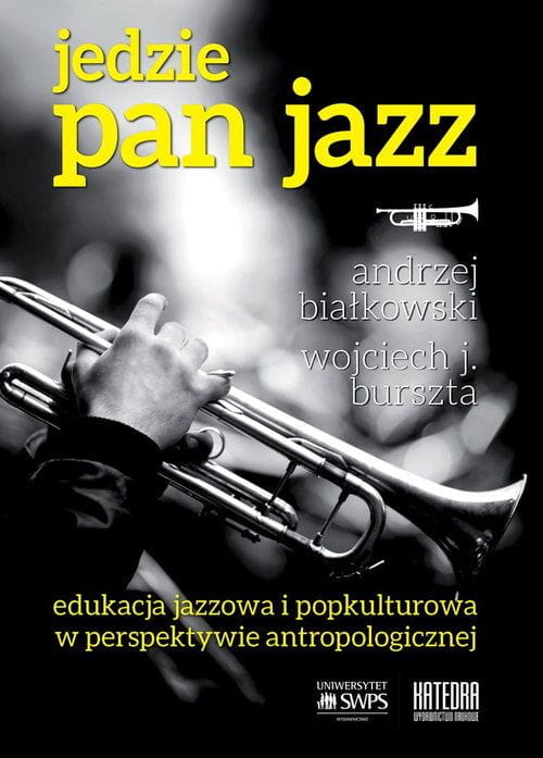 Jedzie Pan jazz - Andrzej Białkowski, Wojciech J. Burszta - edukacja jazzowa i popkulturowa w perspektywie antropologicznej