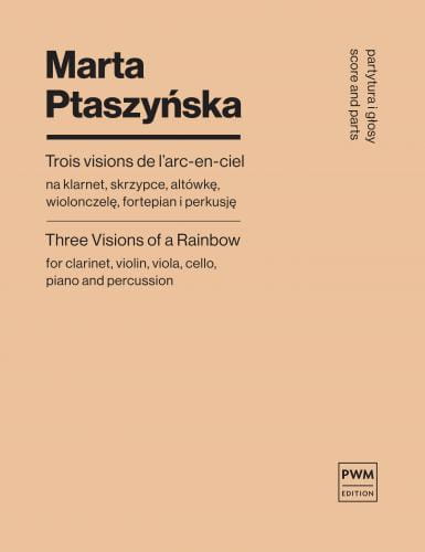 Marta Ptaszyńska: Trois visions de l'arc-en-ciel - nuty na klarnet, skrzypce, altówkę, wiolonczelę, fortepian i perkusję