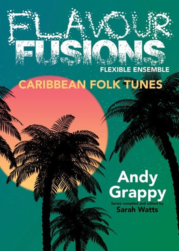 Flavour Fusions Flexible Ensemble - Andy Grappy: Caribbean Folk Tunes - Sarah Watts - nuty na zespół instrumentalny o dowolnym składzie