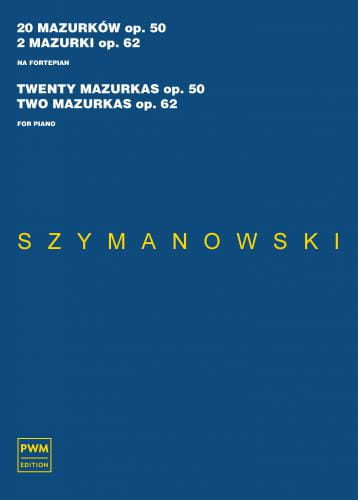 Karol Szymanowski: 20 mazurków op. 50 i 2 mazurki op. 62 na fortepian